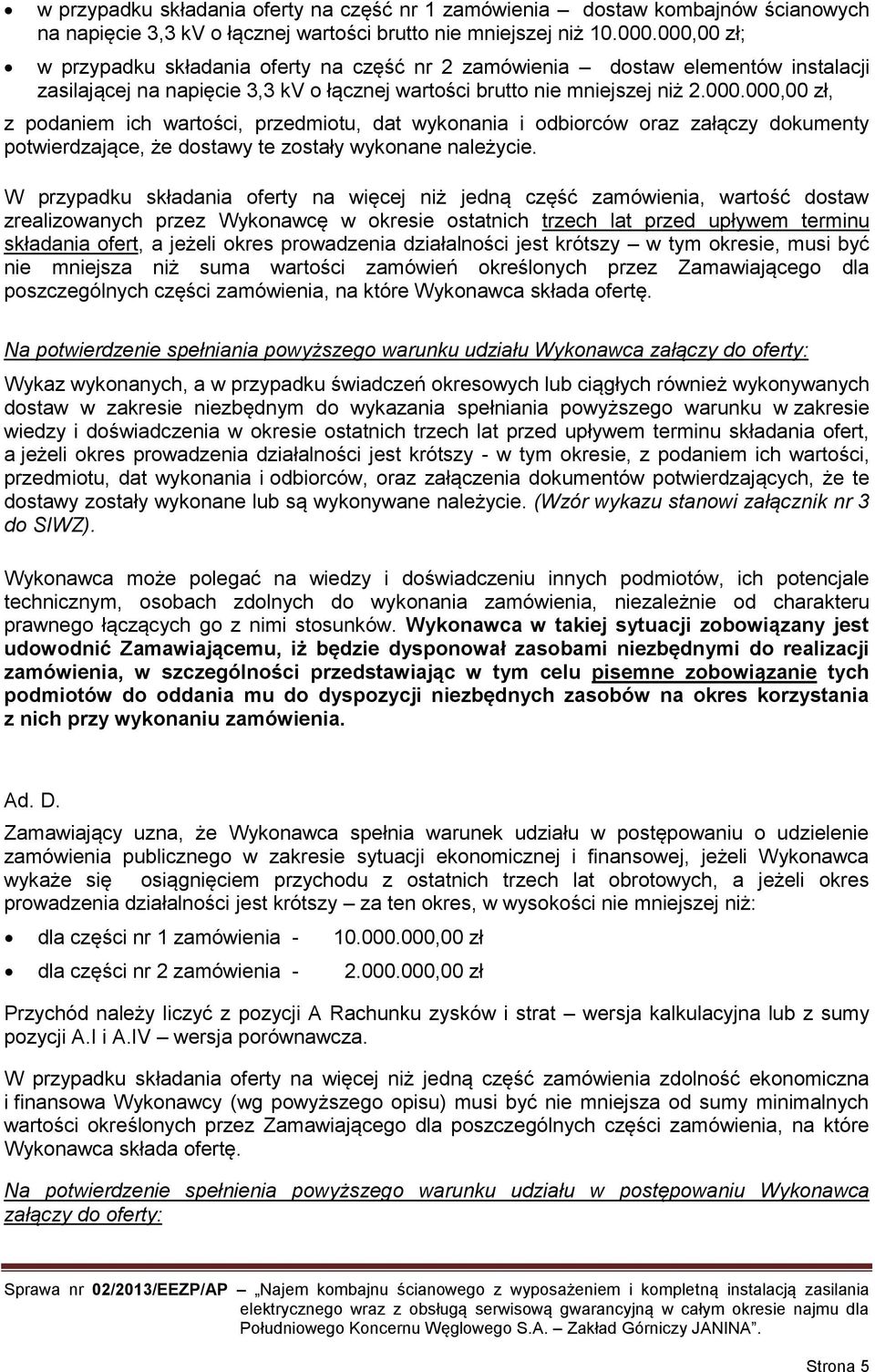 W przypadku składania oferty na więcej niż jedną część zamówienia, wartość dostaw zrealizowanych przez Wykonawcę w okresie ostatnich trzech lat przed upływem terminu składania ofert, a jeżeli okres