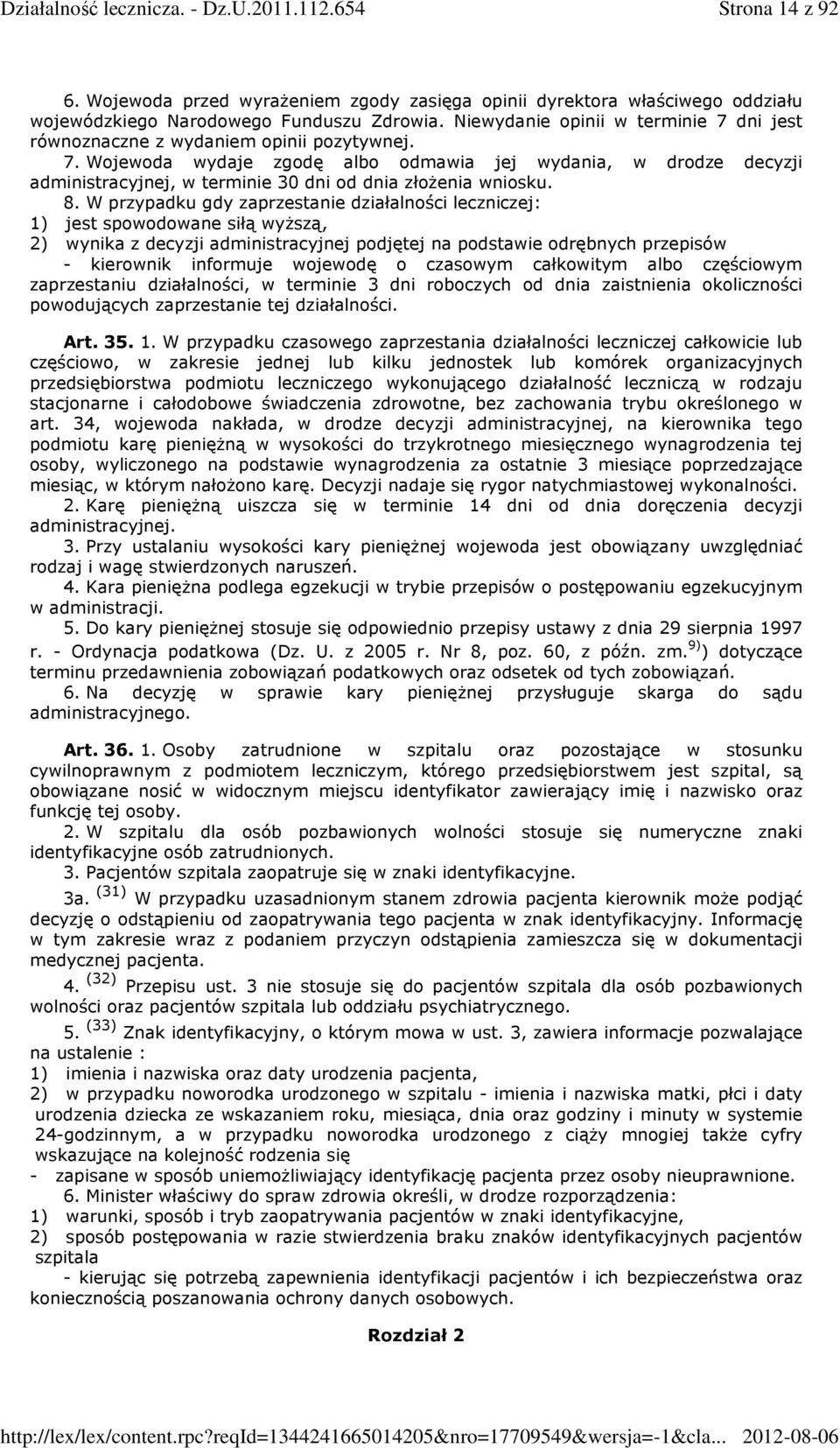 8. W przypadku gdy zaprzestanie działalności leczniczej: 1) jest spowodowane siłą wyższą, 2) wynika z decyzji administracyjnej podjętej na podstawie odrębnych przepisów - kierownik informuje wojewodę