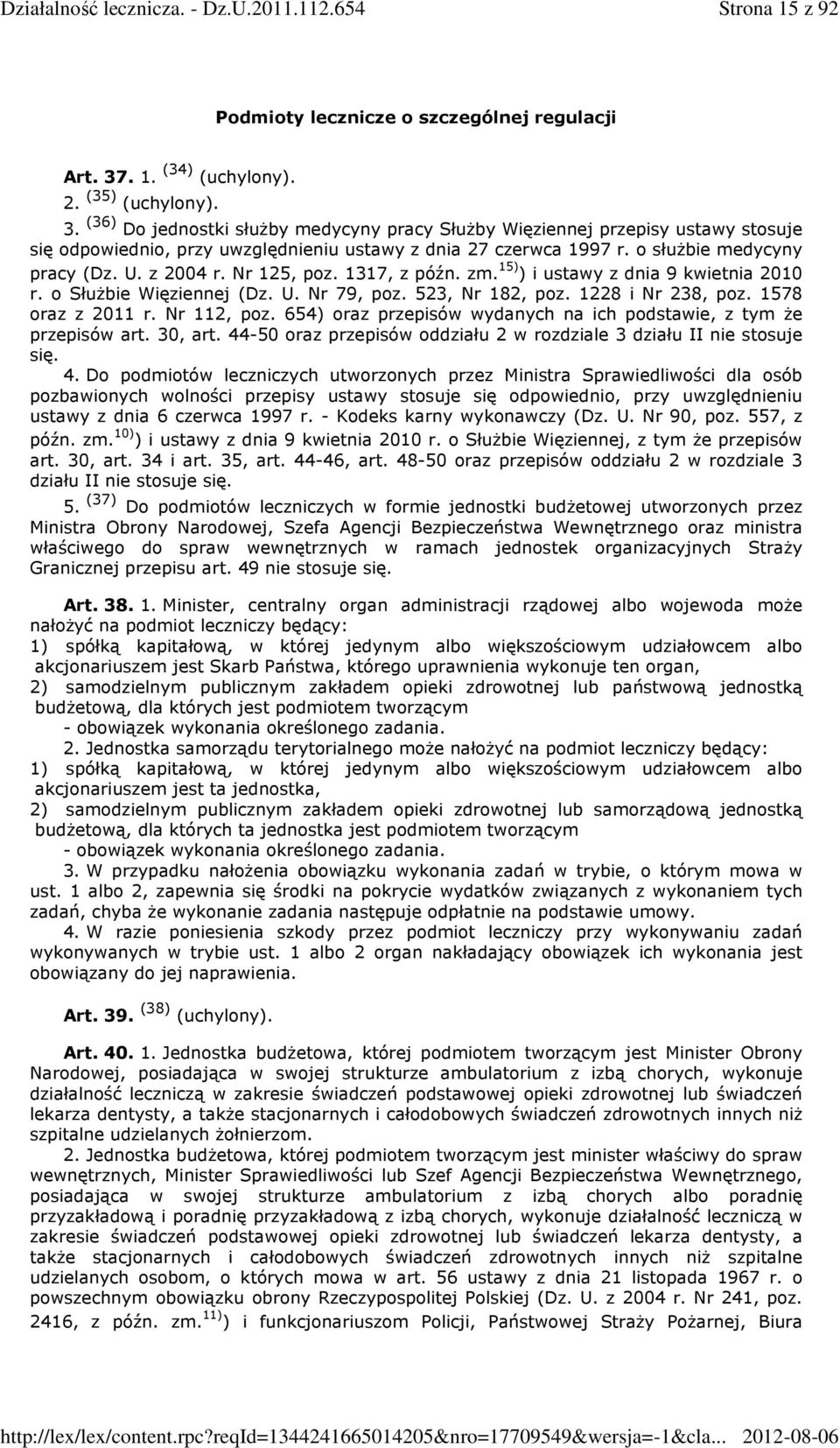 o służbie medycyny pracy (Dz. U. z 2004 r. Nr 125, poz. 1317, z późn. zm. 15) ) i ustawy z dnia 9 kwietnia 2010 r. o Służbie Więziennej (Dz. U. Nr 79, poz. 523, Nr 182, poz. 1228 i Nr 238, poz.