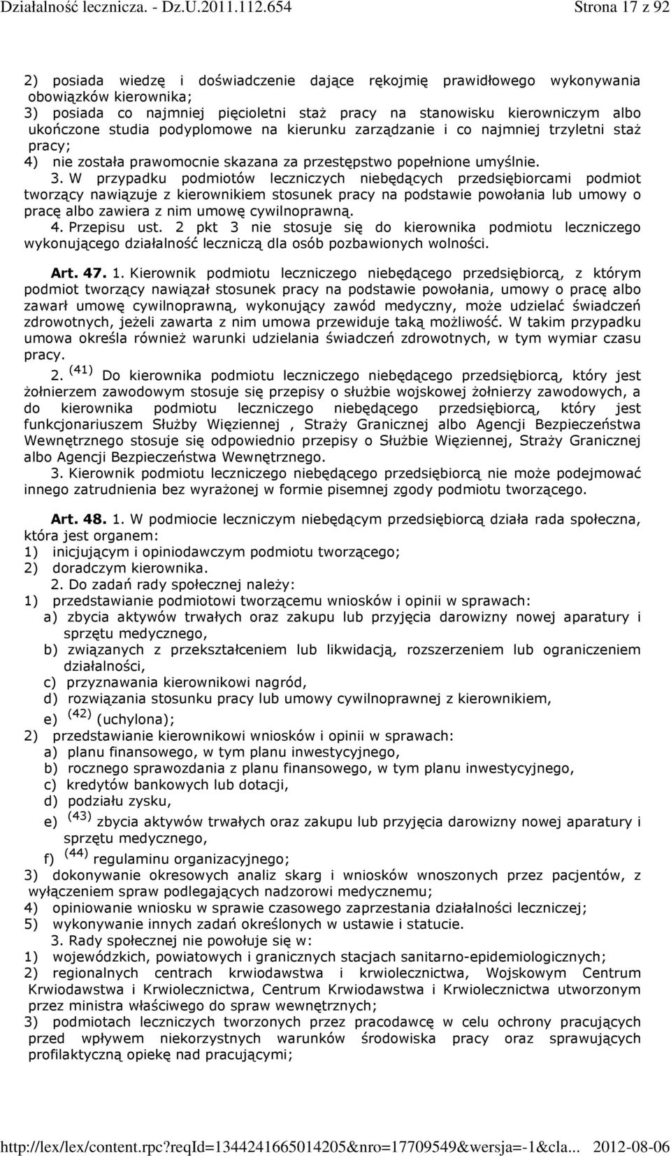 W przypadku podmiotów leczniczych niebędących przedsiębiorcami podmiot tworzący nawiązuje z kierownikiem stosunek pracy na podstawie powołania lub umowy o pracę albo zawiera z nim umowę cywilnoprawną.