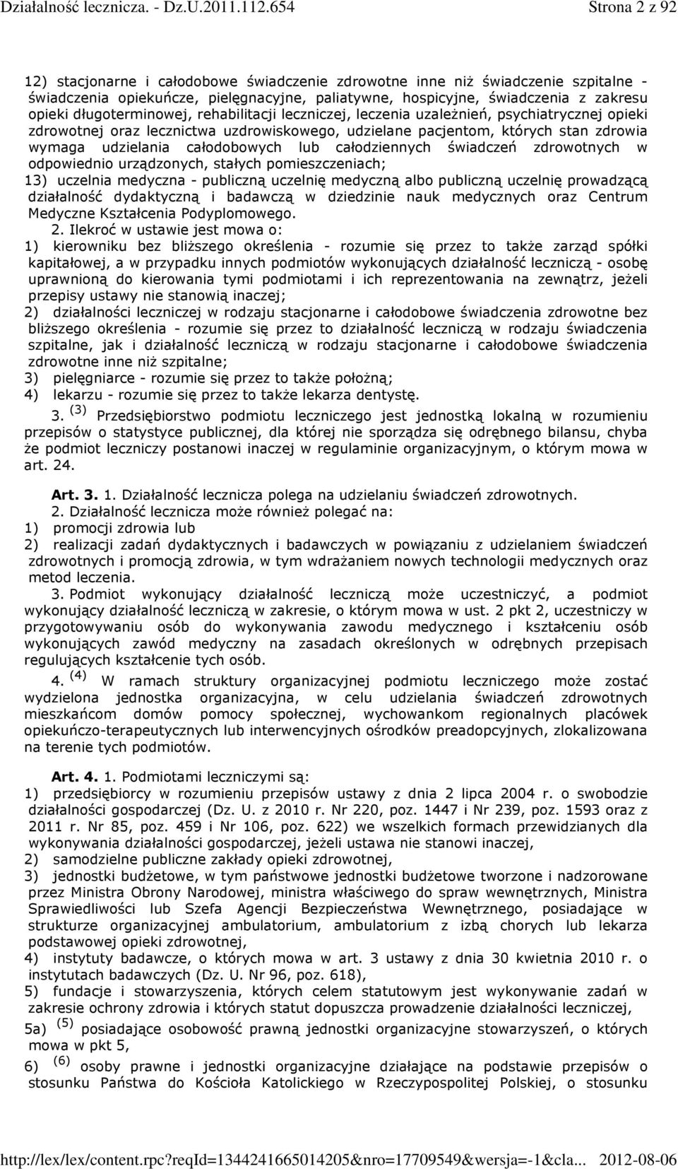 całodobowych lub całodziennych świadczeń zdrowotnych w odpowiednio urządzonych, stałych pomieszczeniach; 13) uczelnia medyczna - publiczną uczelnię medyczną albo publiczną uczelnię prowadzącą