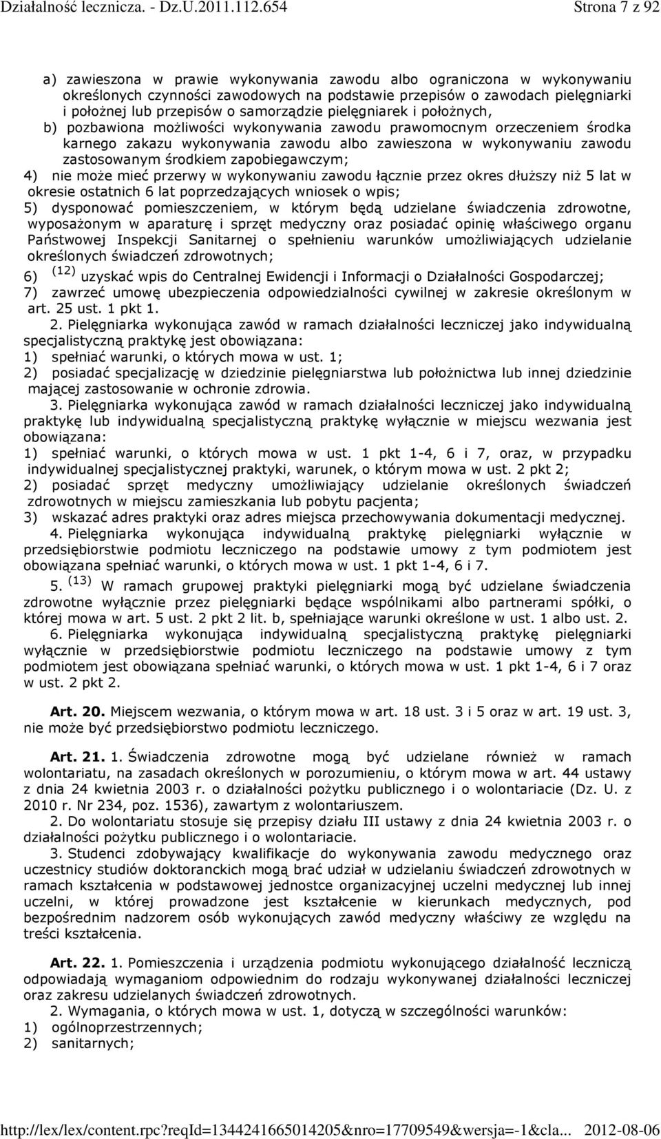 środkiem zapobiegawczym; 4) nie może mieć przerwy w wykonywaniu zawodu łącznie przez okres dłuższy niż 5 lat w okresie ostatnich 6 lat poprzedzających wniosek o wpis; 5) dysponować pomieszczeniem, w