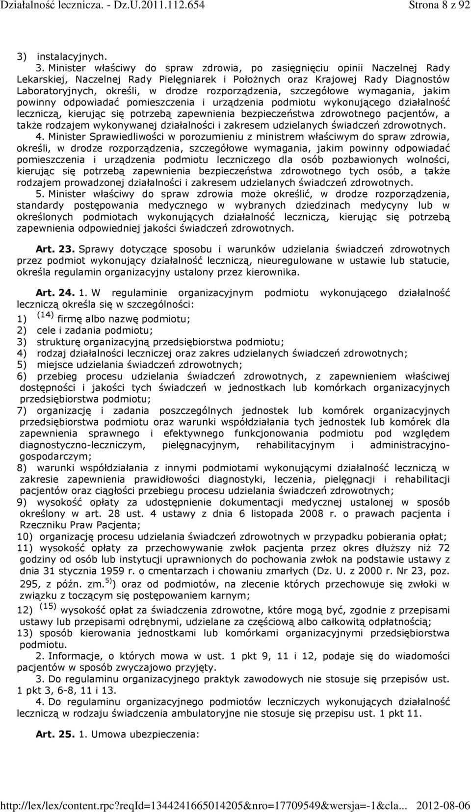 Minister właściwy do spraw zdrowia, po zasięgnięciu opinii Naczelnej Rady Lekarskiej, Naczelnej Rady Pielęgniarek i Położnych oraz Krajowej Rady Diagnostów Laboratoryjnych, określi, w drodze
