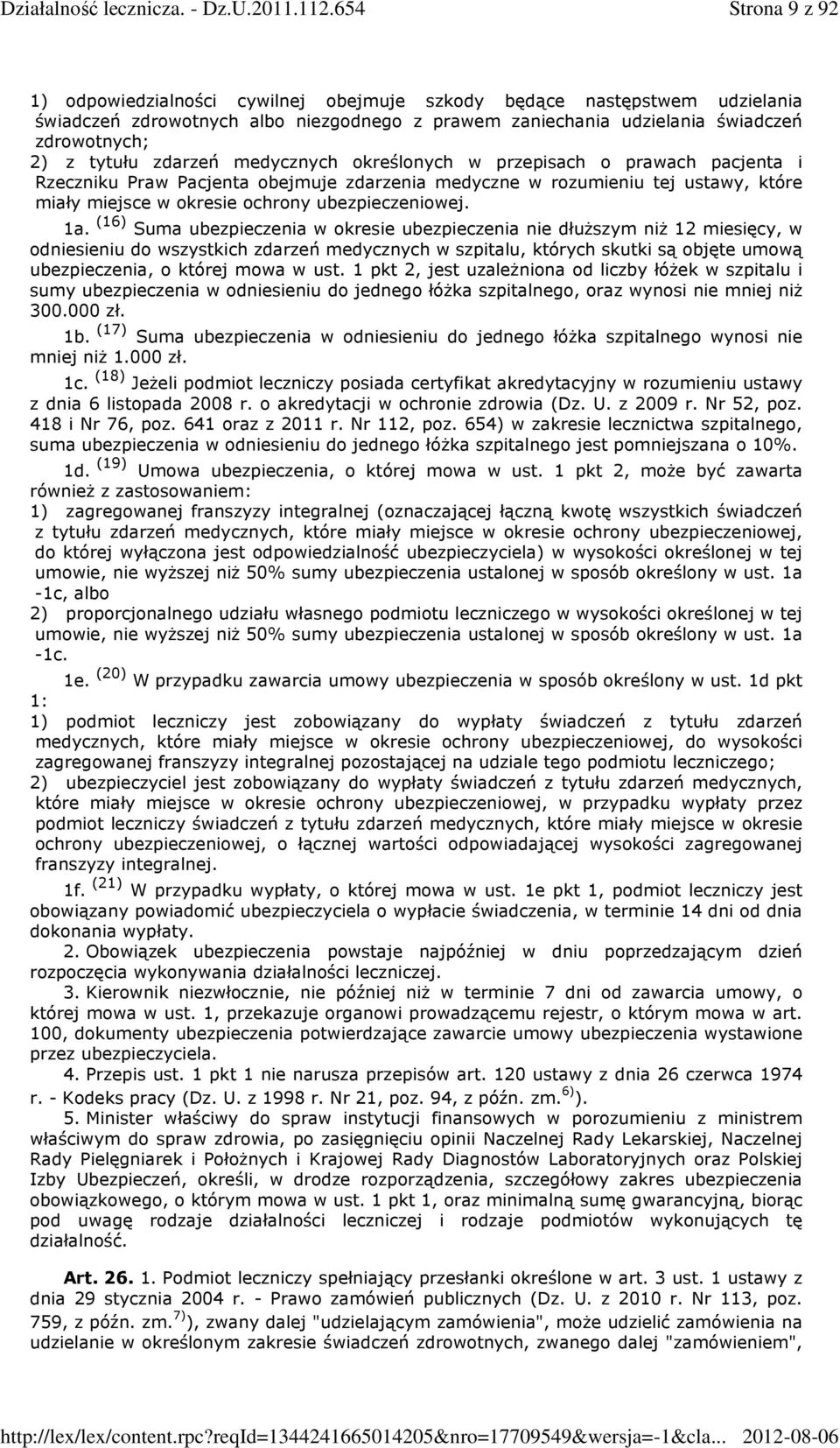 1a. (16) Suma ubezpieczenia w okresie ubezpieczenia nie dłuższym niż 12 miesięcy, w odniesieniu do wszystkich zdarzeń medycznych w szpitalu, których skutki są objęte umową ubezpieczenia, o której