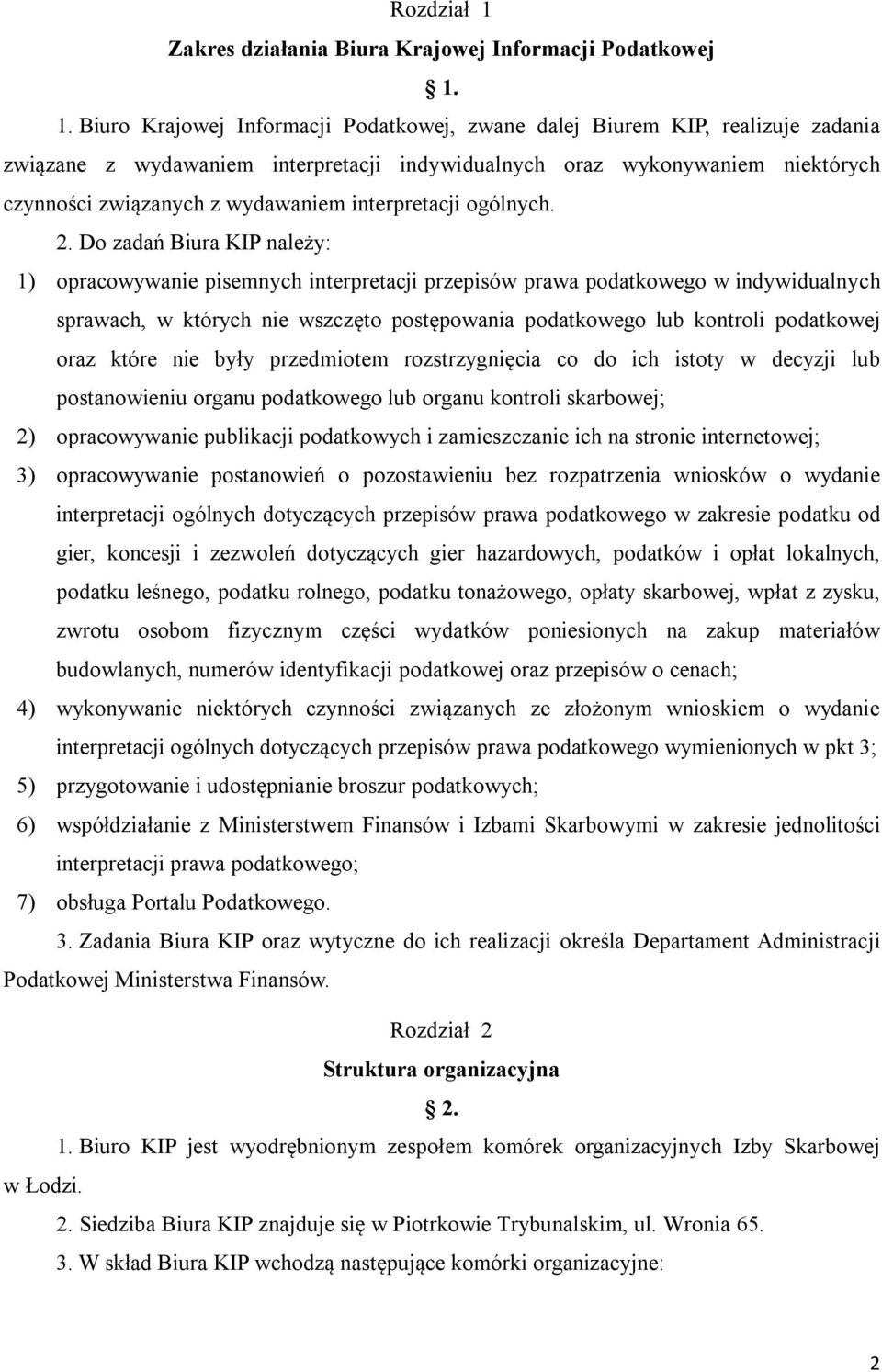 1. Biuro Krajowej Informacji Podatkowej, zwane dalej Biurem KIP, realizuje zadania związane z wydawaniem interpretacji indywidualnych oraz wykonywaniem niektórych czynności związanych z wydawaniem