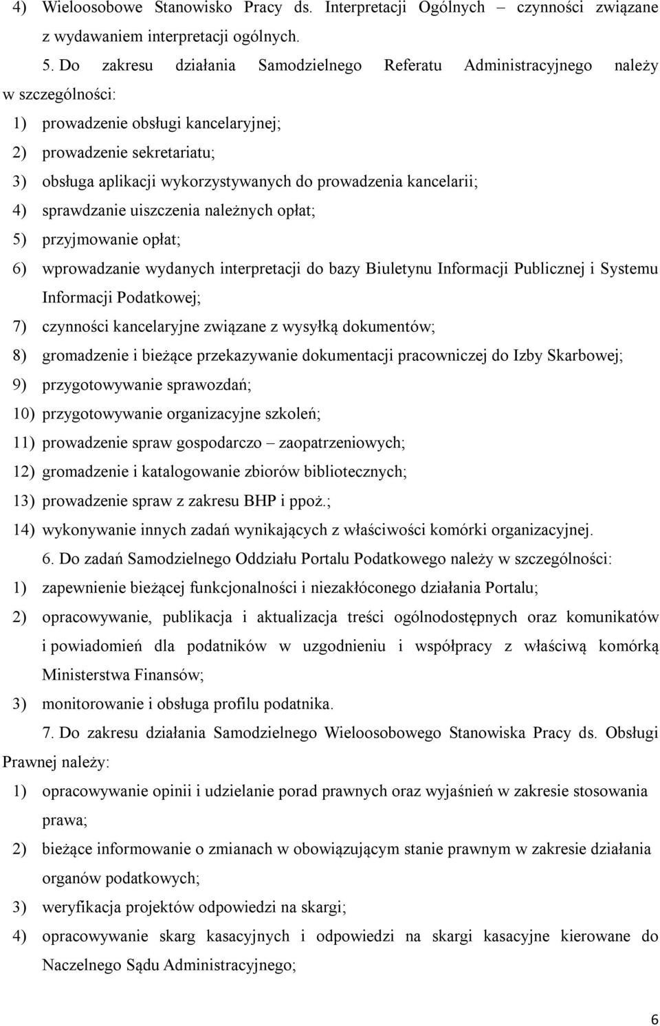 prowadzenia kancelarii; 4) sprawdzanie uiszczenia należnych opłat; 5) przyjmowanie opłat; 6) wprowadzanie wydanych interpretacji do bazy Biuletynu Informacji Publicznej i Systemu Informacji