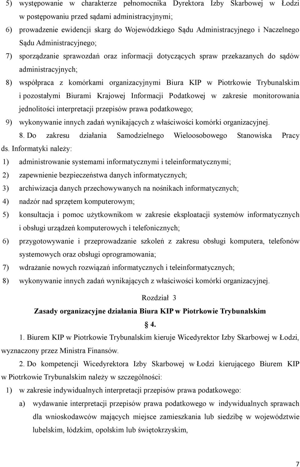 Piotrkowie Trybunalskim i pozostałymi Biurami Krajowej Informacji Podatkowej w zakresie monitorowania jednolitości interpretacji przepisów prawa podatkowego; 9) wykonywanie innych zadań wynikających