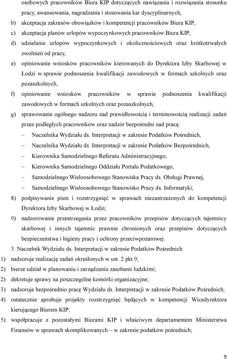 opiniowanie wniosków pracowników kierowanych do Dyrektora Izby Skarbowej w Łodzi w sprawie podnoszenia kwalifikacji zawodowych w formach szkolnych oraz pozaszkolnych, f) opiniowanie wniosków