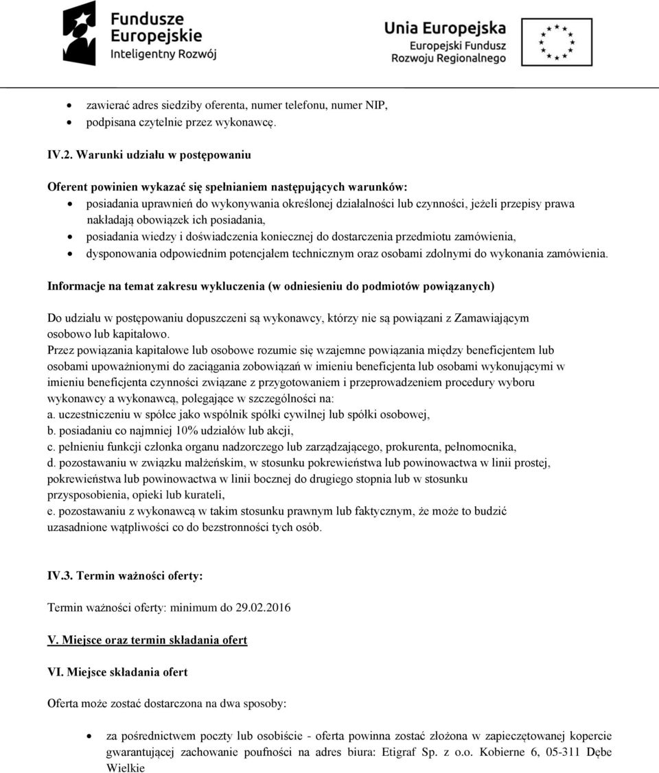 nakładają obowiązek ich posiadania, posiadania wiedzy i doświadczenia koniecznej do dostarczenia przedmiotu zamówienia, dysponowania odpowiednim potencjałem technicznym oraz osobami zdolnymi do