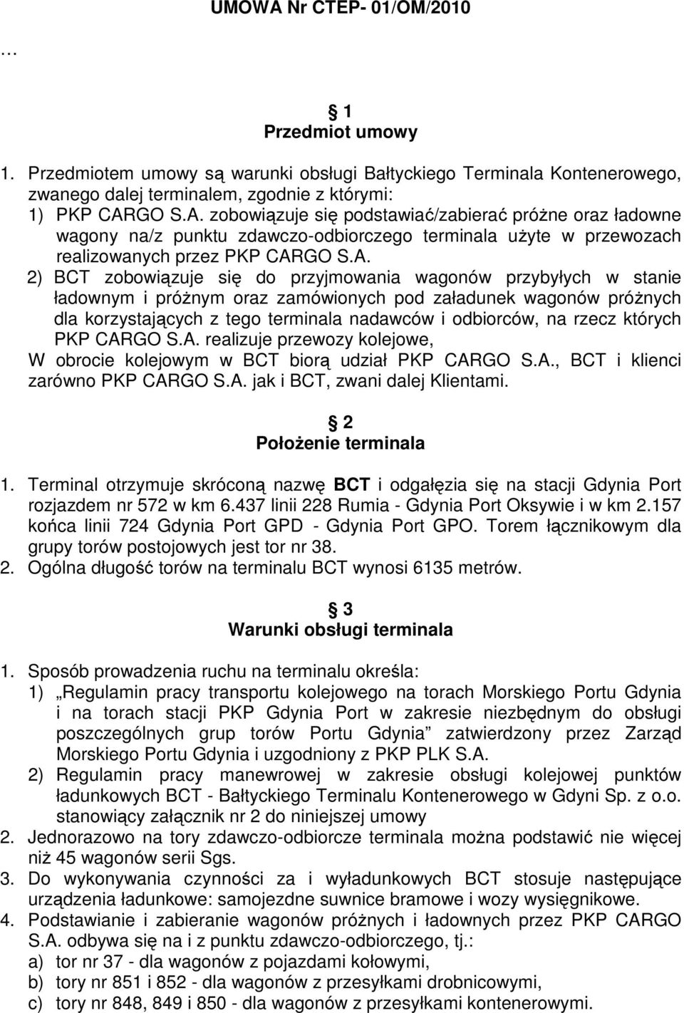 rzecz których PKP CARGO S.A. realizuje przewozy kolejowe, W obrocie kolejowym w BCT biorą udział PKP CARGO S.A., BCT i klienci zarówno PKP CARGO S.A. jak i BCT, zwani dalej Klientami.