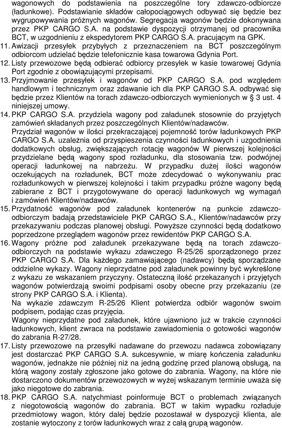 Awizacji przesyłek przybyłych z przeznaczeniem na BCT poszczególnym odbiorcom udzielać będzie telefonicznie kasa towarowa Gdynia Port. 12.