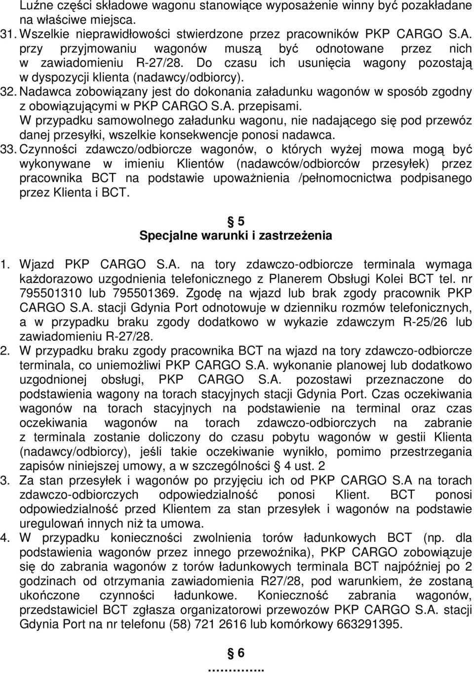 Nadawca zobowiązany jest do dokonania załadunku wagonów w sposób zgodny z obowiązującymi w PKP CARGO S.A. przepisami.
