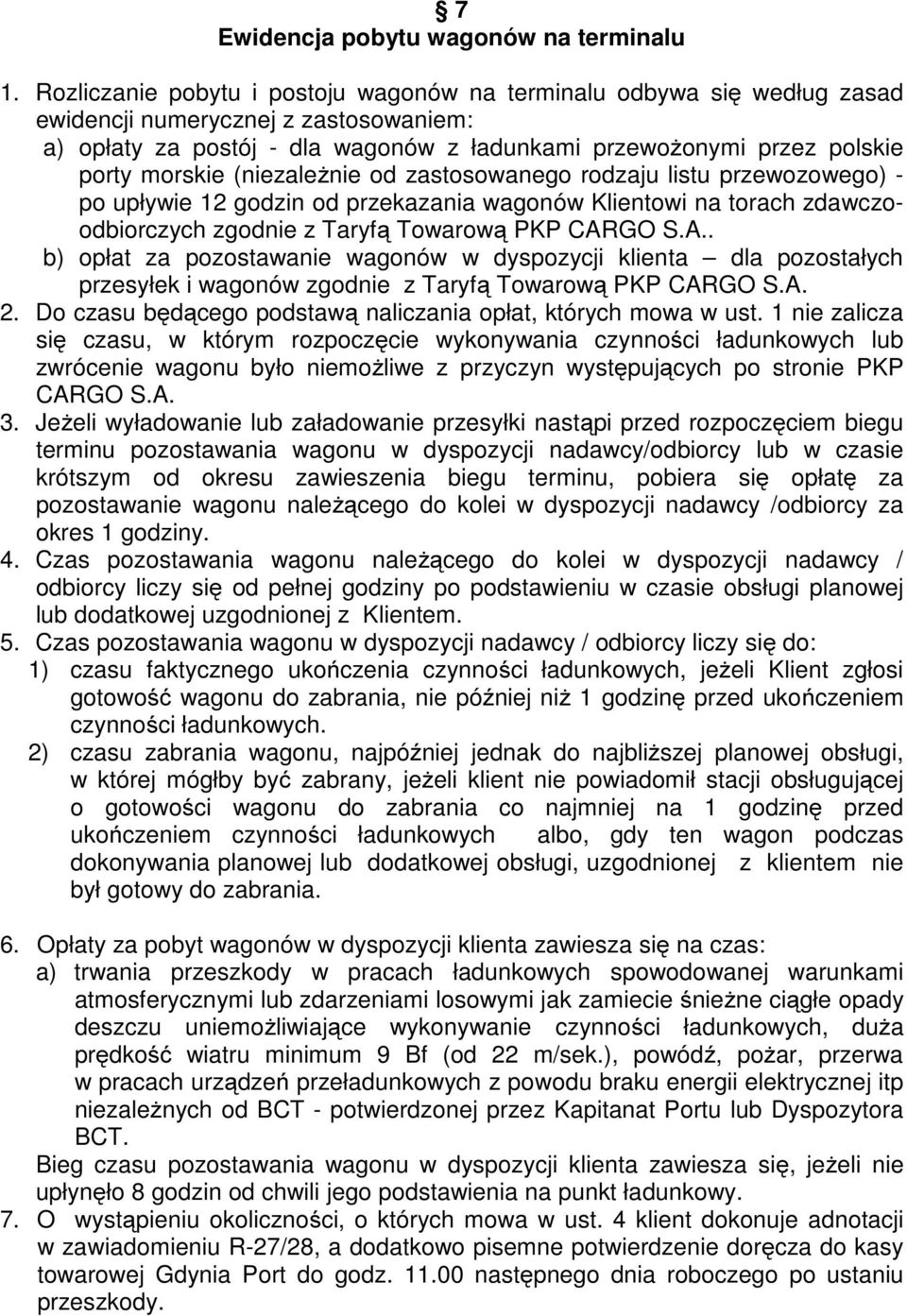 (niezależnie od zastosowanego rodzaju listu przewozowego) - po upływie 12 godzin od przekazania wagonów Klientowi na torach zdawczoodbiorczych zgodnie z Taryfą Towarową PKP CAR