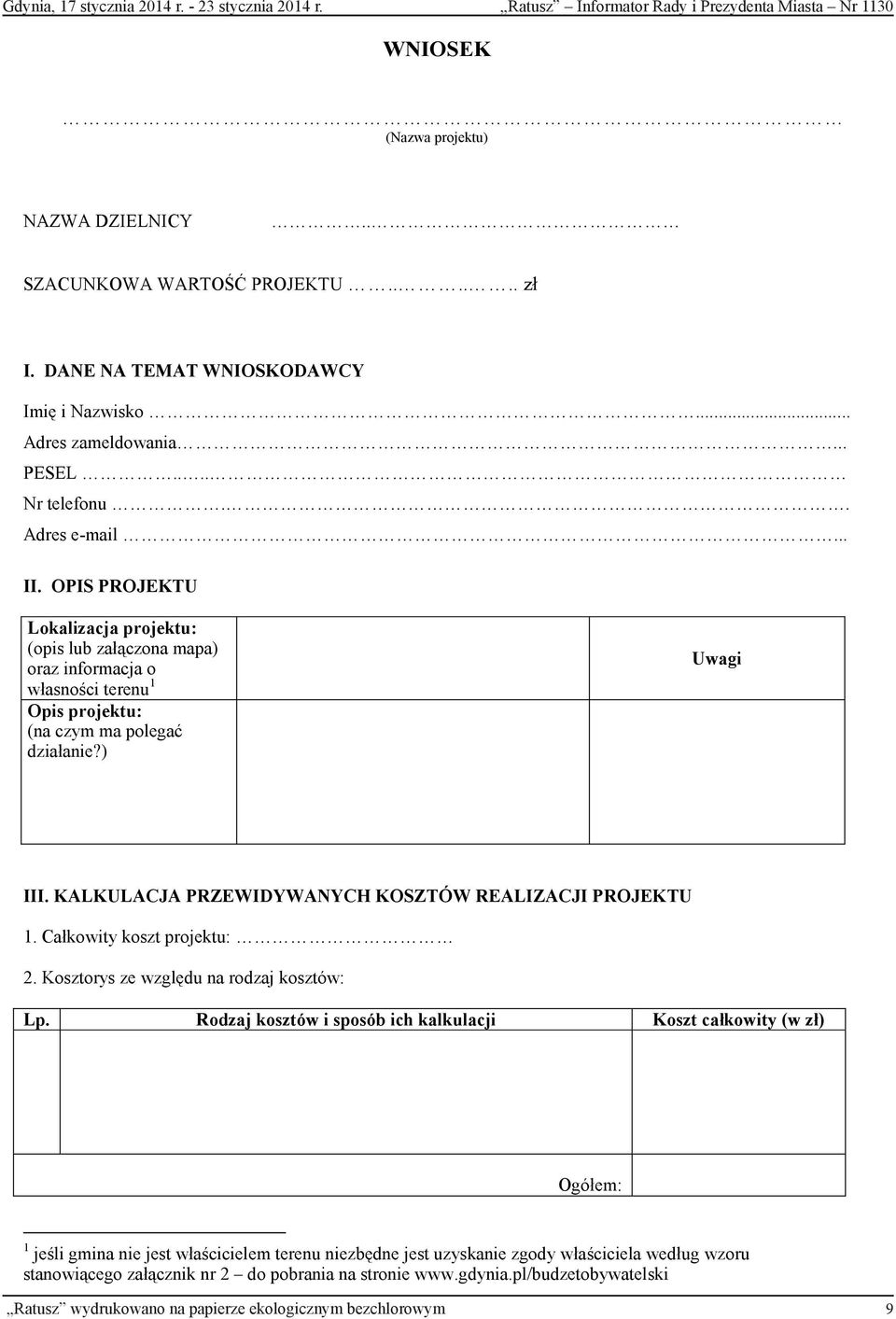 OPIS PROJEKTU Lokalizacja projektu: (opis lub załączona mapa) oraz informacja o własności terenu 1 Opis projektu: (na czym ma polegać działanie?) Uwagi III.