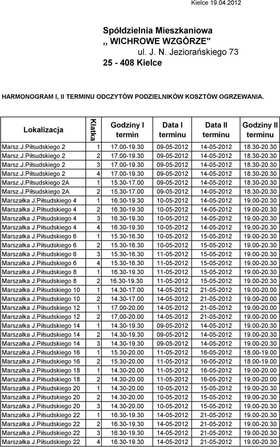 00-19.30 09-05-2012 14-05-2012 18.30-20.30 Marsz.J.Piłsudskiego 2 4 17.00-19.30 09-05-2012 14-05-2012 18.30-20.30 Marsz.J.Piłsudskiego 2A 1 15.30-17.00 09-05-2012 14-05-2012 18.30-20.30 Marsz.J.Piłsudskiego 2A 2 15.