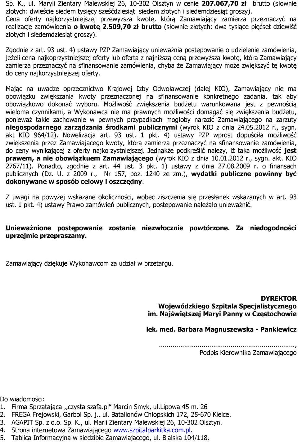 509,70 zł brutto (słownie złotych: dwa tysiące pięćset dziewiść złotych i siedemdziesiąt groszy). Zgodnie z art. 93 ust.