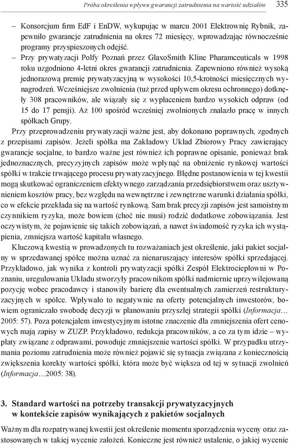 Zapewniono również wysoką jednorazową premię prywatyzacyjną w wysokości 10,5-krotności miesięcznych wynagrodzeń.