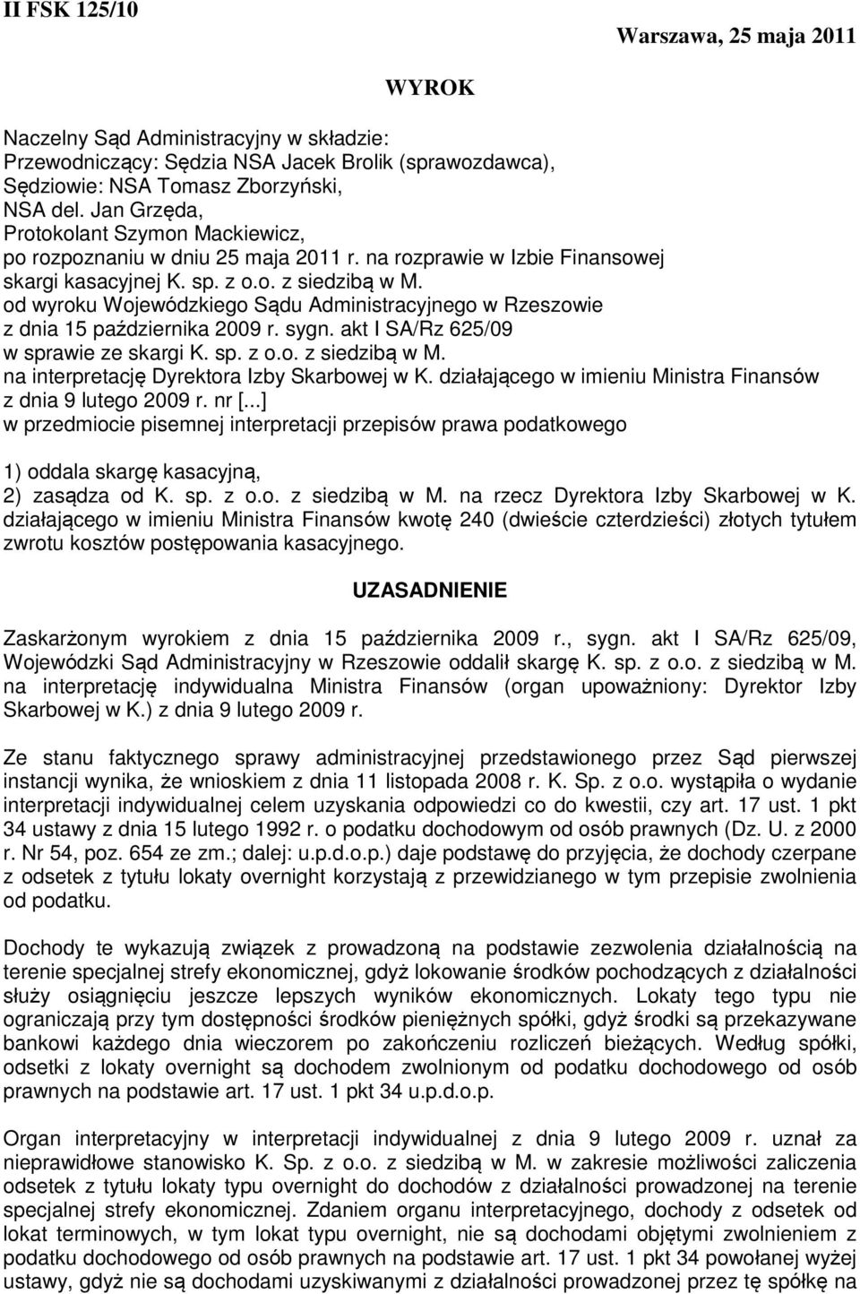 od wyroku Wojewódzkiego Sądu Administracyjnego w Rzeszowie z dnia 15 października 2009 r. sygn. akt I SA/Rz 625/09 w sprawie ze skargi K. sp. z o.o. z siedzibą w M.