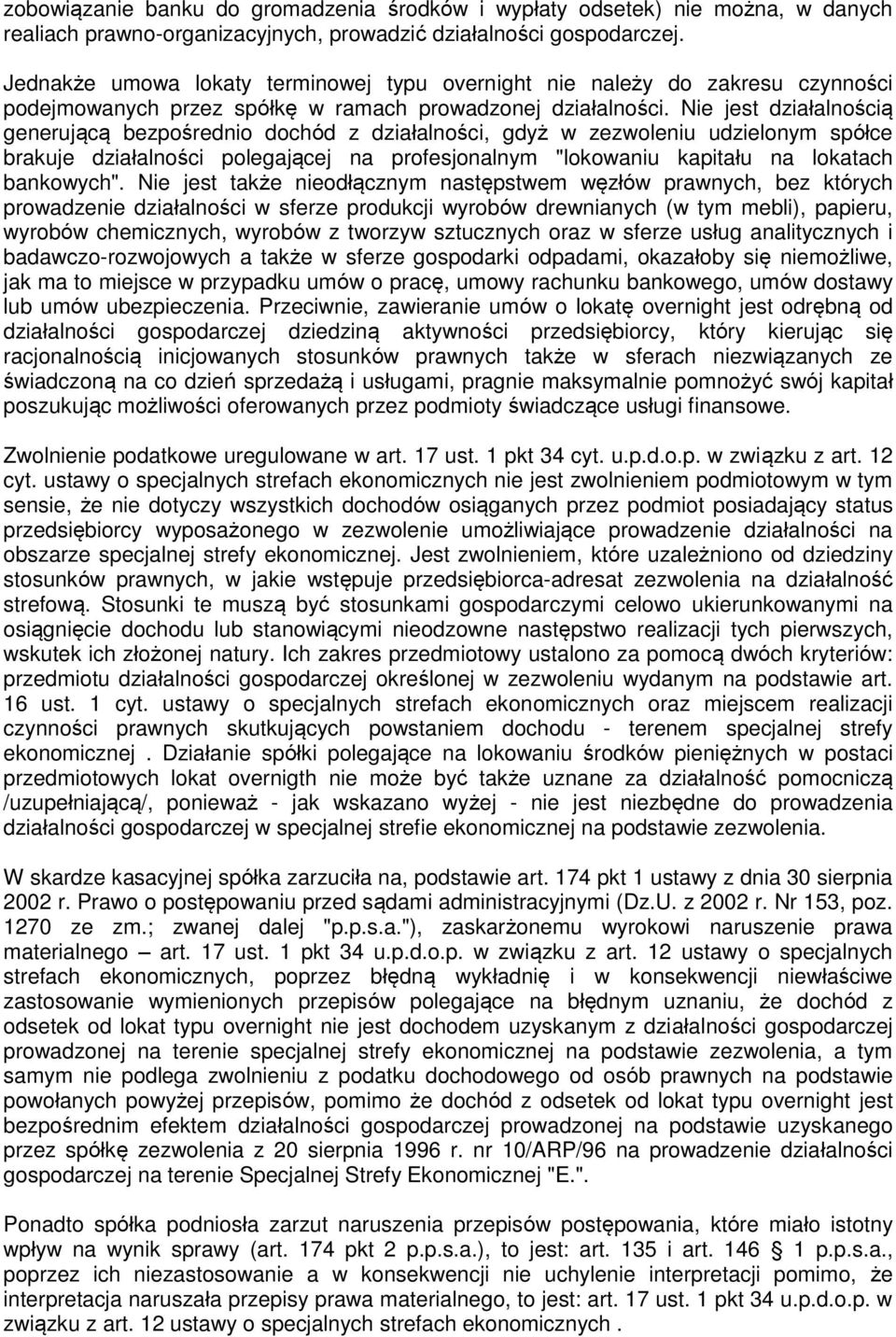 Nie jest działalnością generującą bezpośrednio dochód z działalności, gdyż w zezwoleniu udzielonym spółce brakuje działalności polegającej na profesjonalnym "lokowaniu kapitału na lokatach bankowych".