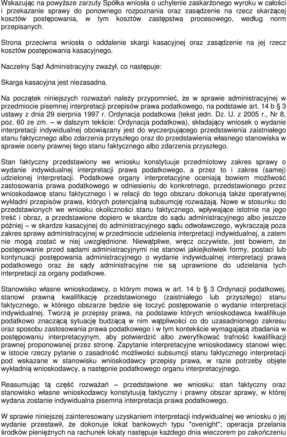 Naczelny Sąd Administracyjny zważył, co następuje: Skarga kasacyjna jest niezasadna.