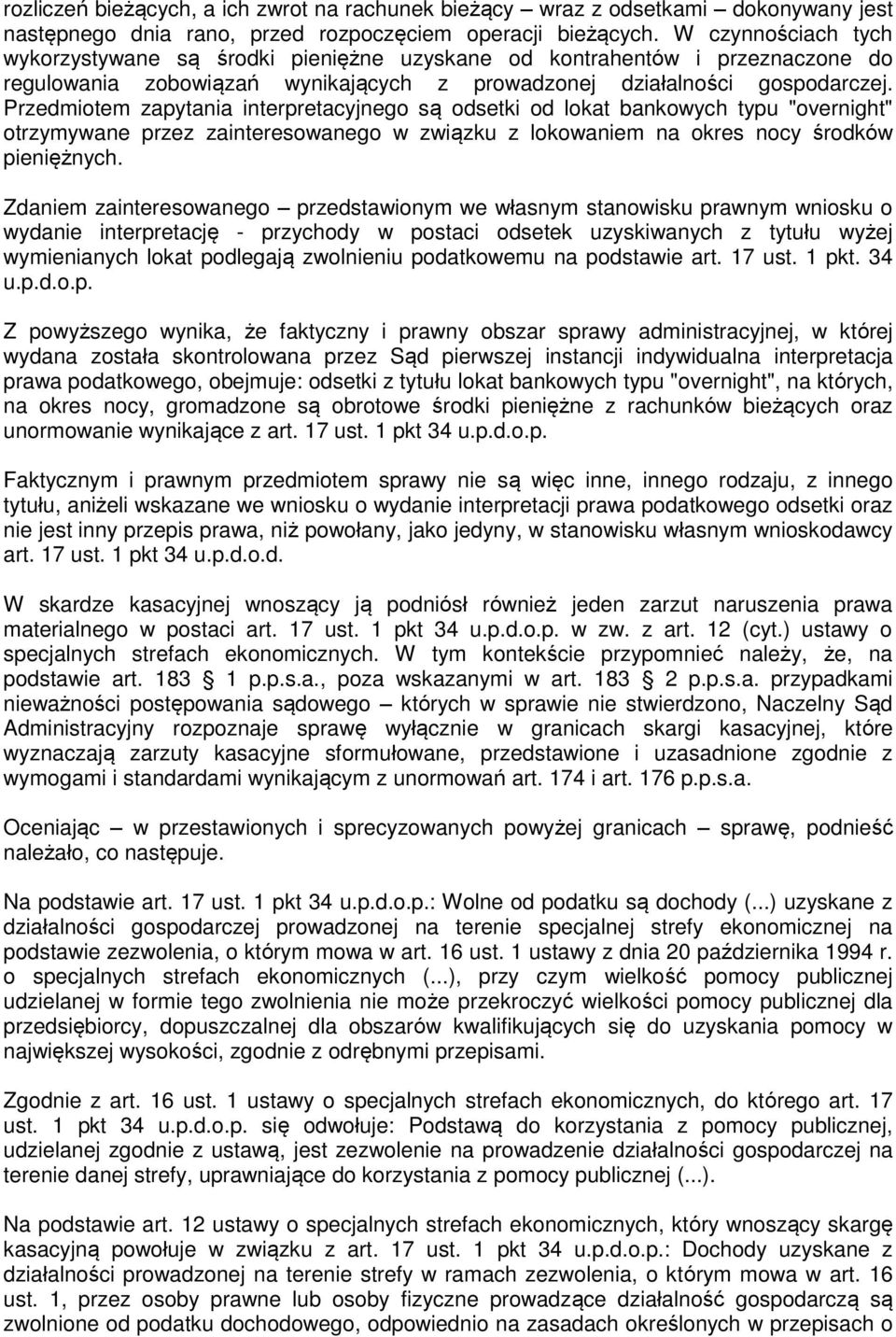 Przedmiotem zapytania interpretacyjnego są odsetki od lokat bankowych typu "overnight" otrzymywane przez zainteresowanego w związku z lokowaniem na okres nocy środków pieniężnych.