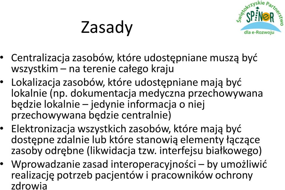 dokumentacja medyczna przechowywana będzie lokalnie jedynie informacja o niej przechowywana będzie centralnie) Elektronizacja