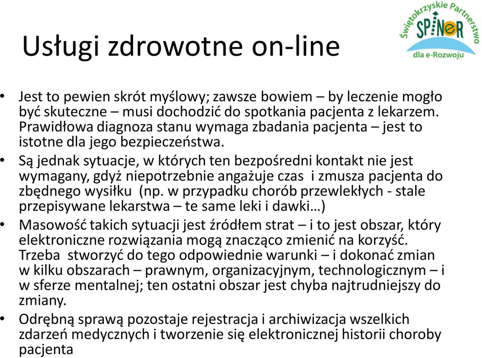 Są jednak sytuacje, w których ten bezpośredni kontakt nie jest wymagany, gdyż niepotrzebnie angażuje czas i zmusza pacjenta do zbędnego wysiłku (np.