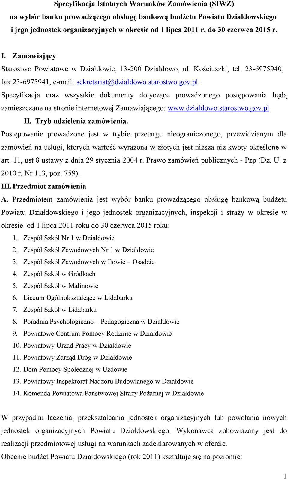 Specyfikacja oraz wszystkie dokumenty dotyczące prowadzonego postępowania będą zamieszczane na stronie internetowej Zamawiającego: www.dzialdowo.starostwo.gov.pl II. Tryb udzielenia zamówienia.