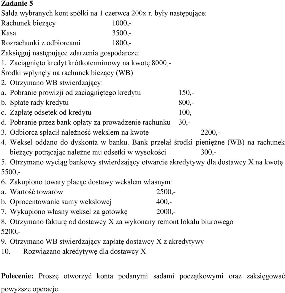 Spłatę rady kredytu 800,- c. Zapłatę odsetek od kredytu 100,- d. Pobranie przez bank opłaty za prowadzenie rachunku 30,- 3. Odbiorca spłacił należność wekslem na kwotę 2200,- 4.