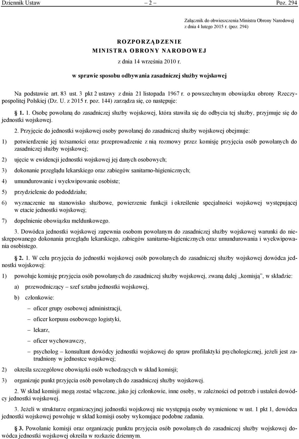 poz. 144) zarządza się, co następuje: 1. 1. Osobę powołaną do zasadniczej służby wojskowej, która stawiła się do odbycia tej służby, przyjmuje się do jednostki wojskowej. 2.