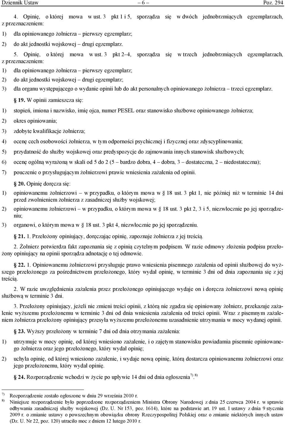 3 pkt 2 4, sporządza się w trzech jednobrzmiących egzemplarzach, z przeznaczeniem: 1) dla opiniowanego żołnierza pierwszy egzemplarz; 2) do akt jednostki wojskowej drugi egzemplarz; 3) dla organu