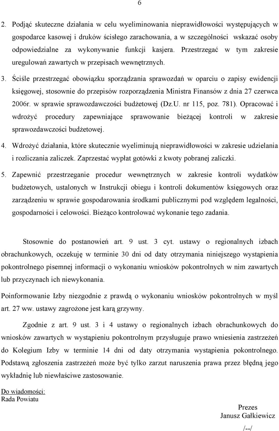 Ściśle przestrzegać obowiązku sporządzania sprawozdań w oparciu o zapisy ewidencji księgowej, stosownie do przepisów rozporządzenia Ministra Finansów z dnia 27 czerwca 2006r.