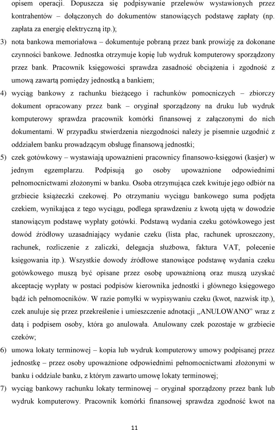 Pracownik księgowości sprawdza zasadność obciążenia i zgodność z umową zawartą pomiędzy jednostką a bankiem; 4) wyciąg bankowy z rachunku bieżącego i rachunków pomocniczych zbiorczy dokument