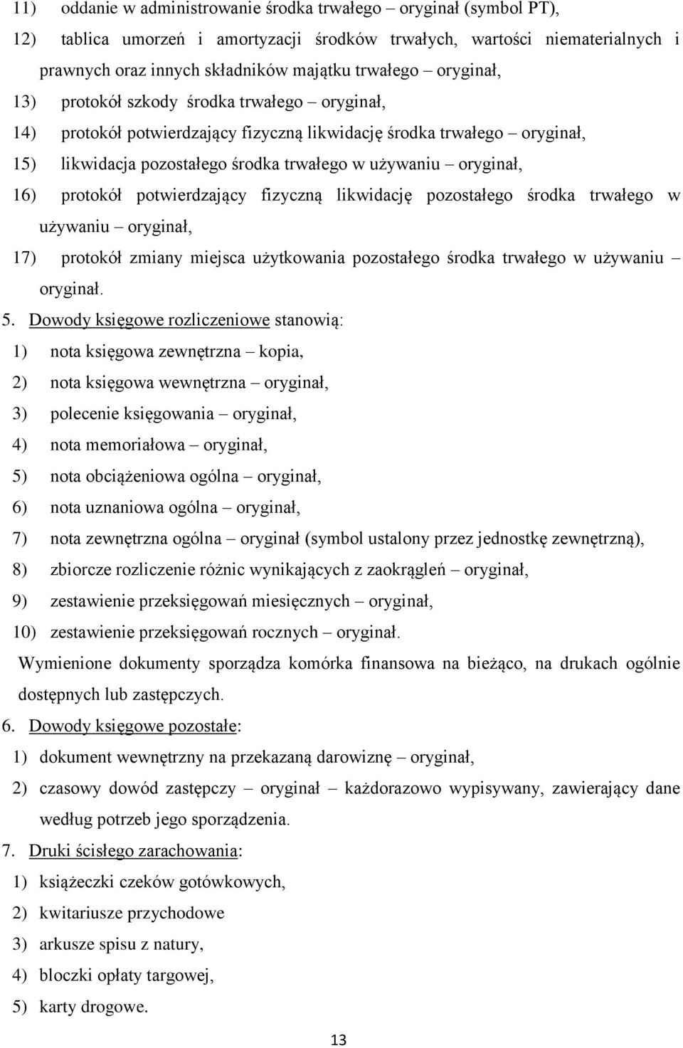 protokół potwierdzający fizyczną likwidację pozostałego środka trwałego w używaniu oryginał, 17) protokół zmiany miejsca użytkowania pozostałego środka trwałego w używaniu oryginał. 5.