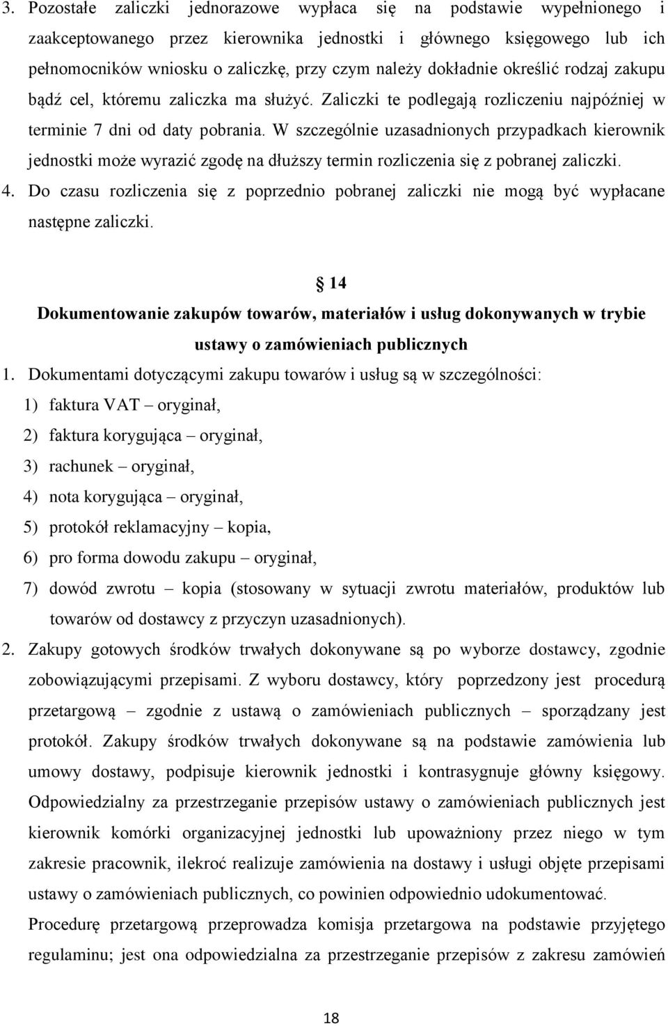 W szczególnie uzasadnionych przypadkach kierownik jednostki może wyrazić zgodę na dłuższy termin rozliczenia się z pobranej zaliczki. 4.