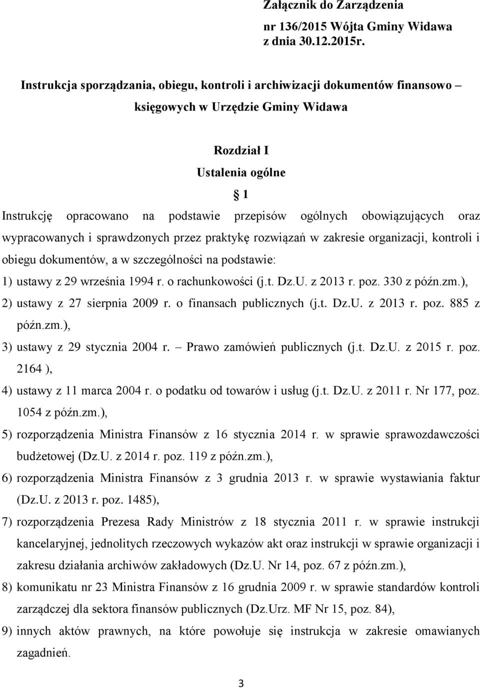 obowiązujących oraz wypracowanych i sprawdzonych przez praktykę rozwiązań w zakresie organizacji, kontroli i obiegu dokumentów, a w szczególności na podstawie: 1) ustawy z 29 września 1994 r.