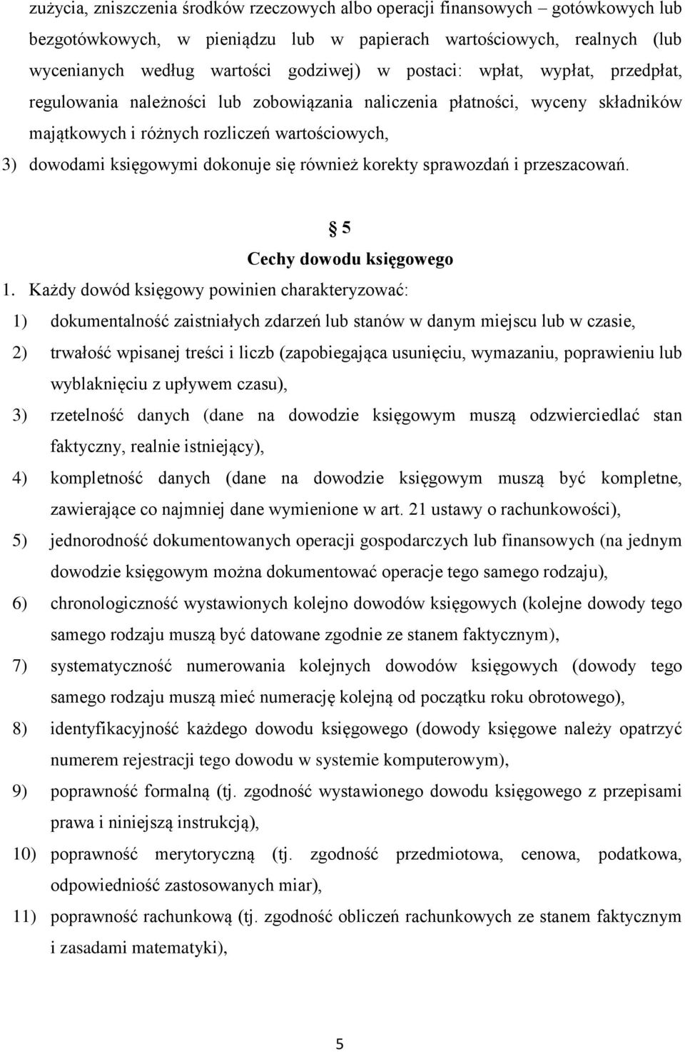 również korekty sprawozdań i przeszacowań. 5 Cechy dowodu księgowego 1.