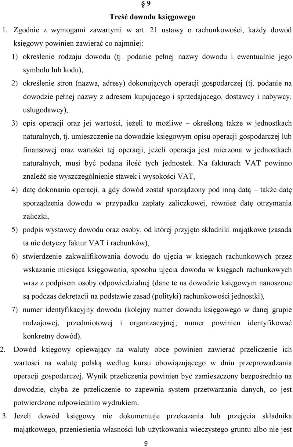 podanie na dowodzie pełnej nazwy z adresem kupującego i sprzedającego, dostawcy i nabywcy, usługodawcy), 3) opis operacji oraz jej wartości, jeżeli to możliwe określoną także w jednostkach