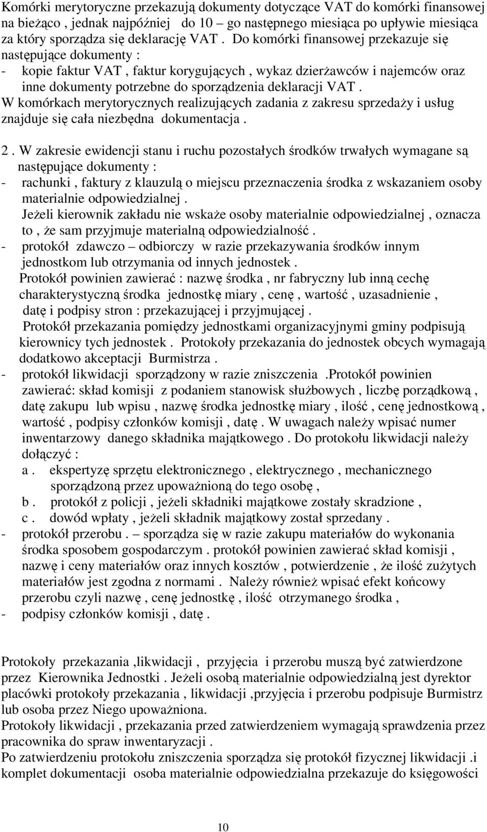 W komórkach merytorycznych realizujcych zadania z zakresu sprzeday i usług znajduje si cała niezbdna dokumentacja. 2.