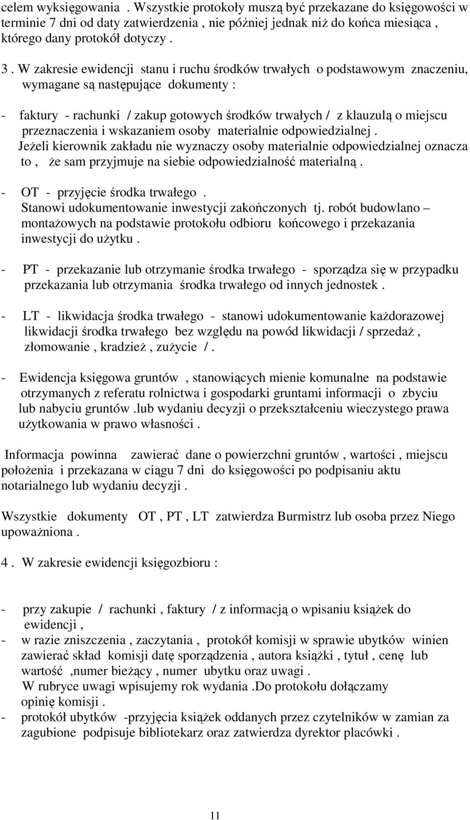 i wskazaniem osoby materialnie odpowiedzialnej. Jeeli kierownik zakładu nie wyznaczy osoby materialnie odpowiedzialnej oznacza to, e sam przyjmuje na siebie odpowiedzialno materialn.