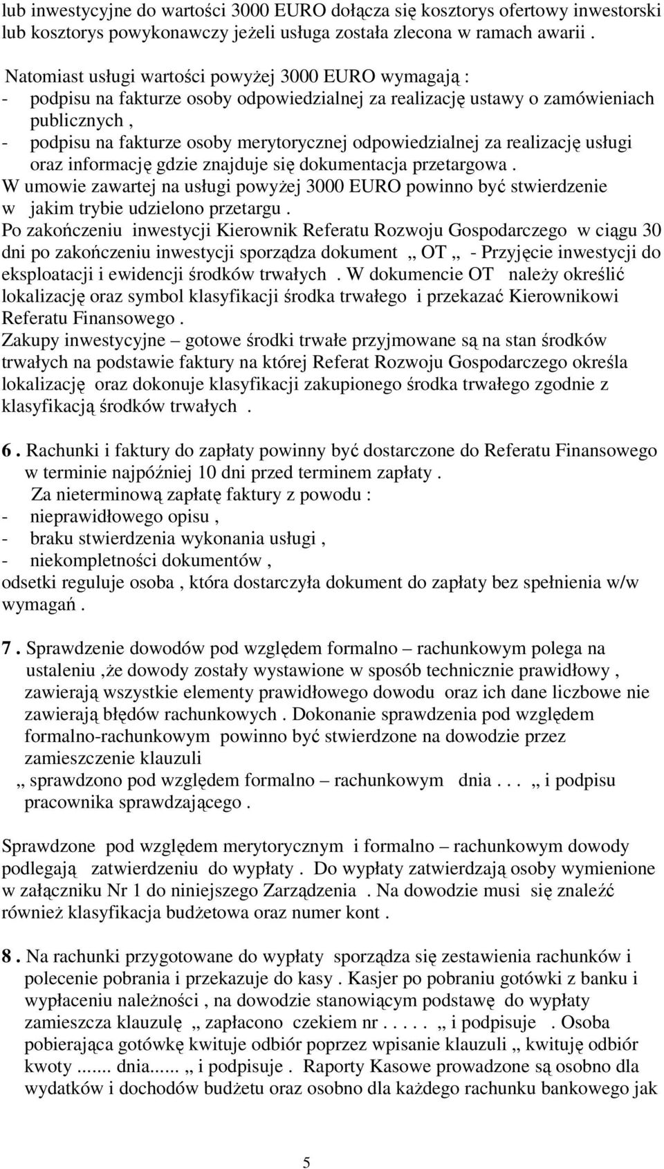 odpowiedzialnej za realizacj usługi oraz informacj gdzie znajduje si dokumentacja przetargowa. W umowie zawartej na usługi powyej 3000 EURO powinno by stwierdzenie w jakim trybie udzielono przetargu.