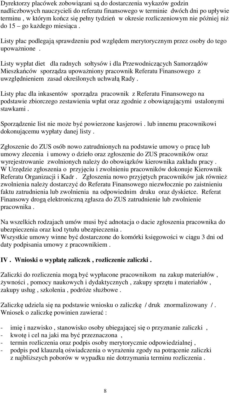 Listy wypłat diet dla radnych sołtysów i dla Przewodniczcych Samorzdów Mieszkaców sporzdza upowaniony pracownik Referatu Finansowego z uwzgldnieniem zasad okrelonych uchwał Rady.