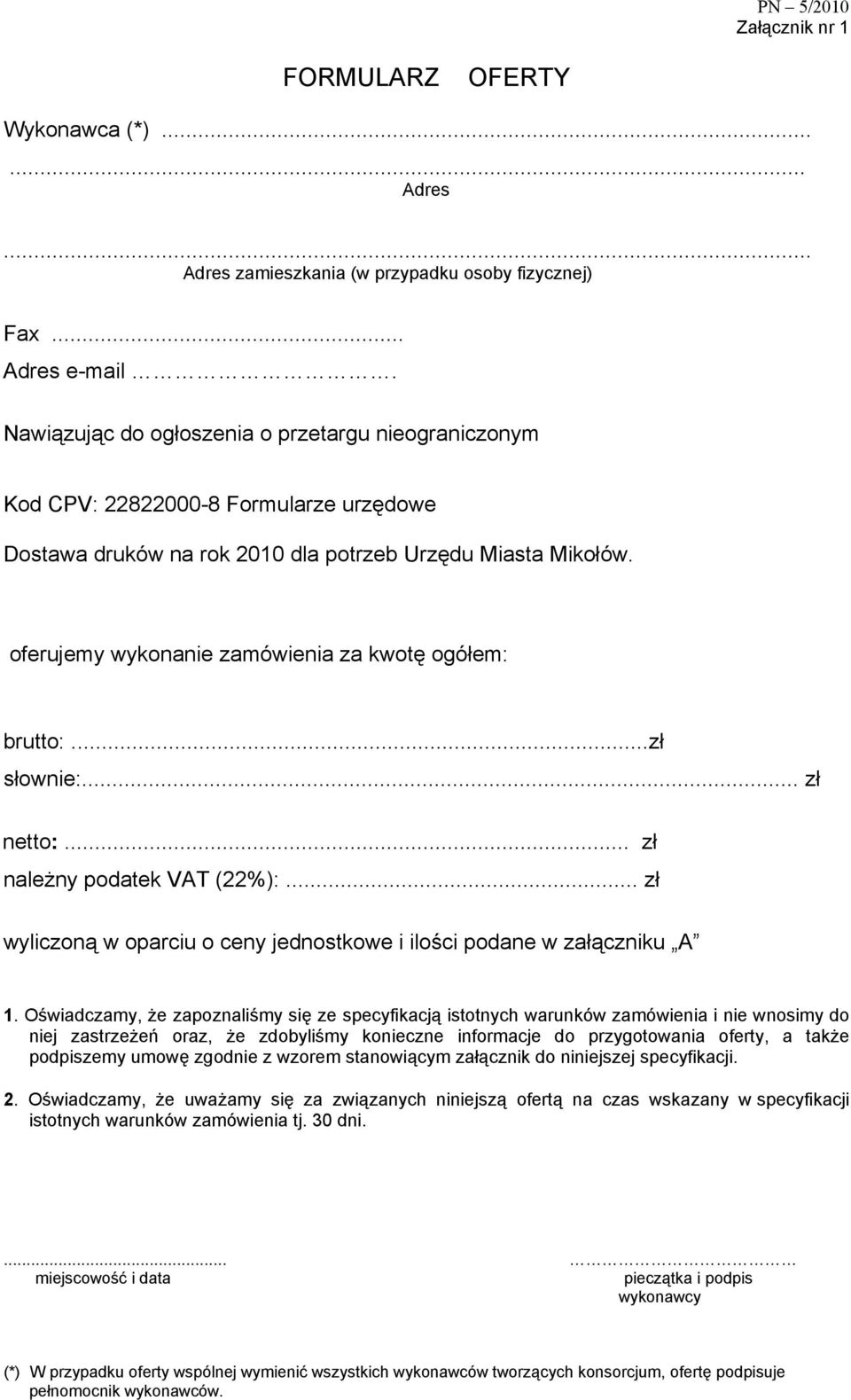 oferujemy wykonanie zamówienia za kwotę ogółem: brutto:...zł słownie:... zł netto:... zł naleŝny podatek VAT (22%):... zł wyliczoną w oparciu o ceny jednostkowe i ilości podane w załączniku A 1.