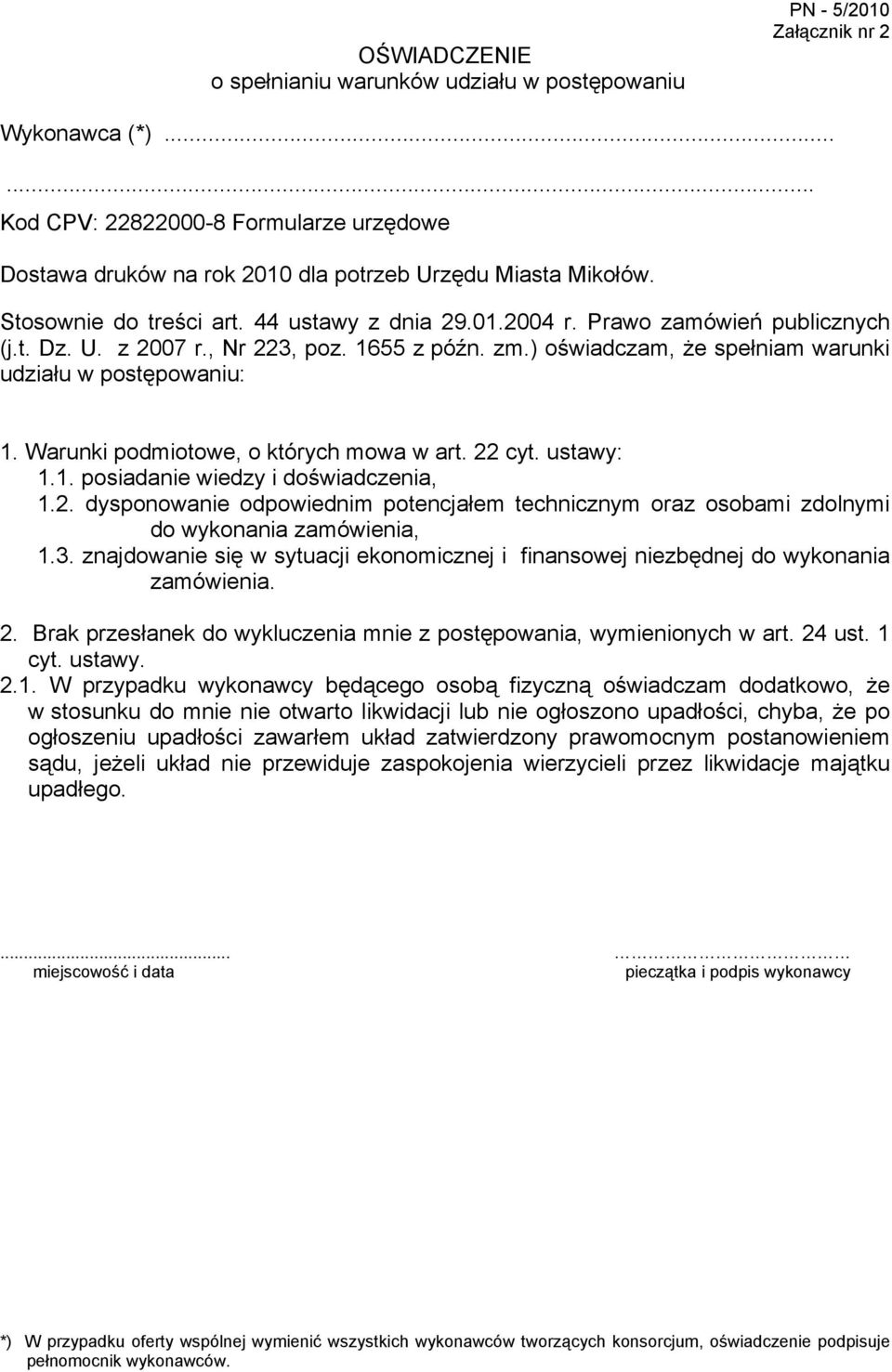 U. z 2007 r., Nr 223, poz. 1655 z późn. zm.) oświadczam, Ŝe spełniam warunki udziału w postępowaniu: 1. Warunki podmiotowe, o których mowa w art. 22 cyt. ustawy: 1.1. posiadanie wiedzy i doświadczenia, 1.