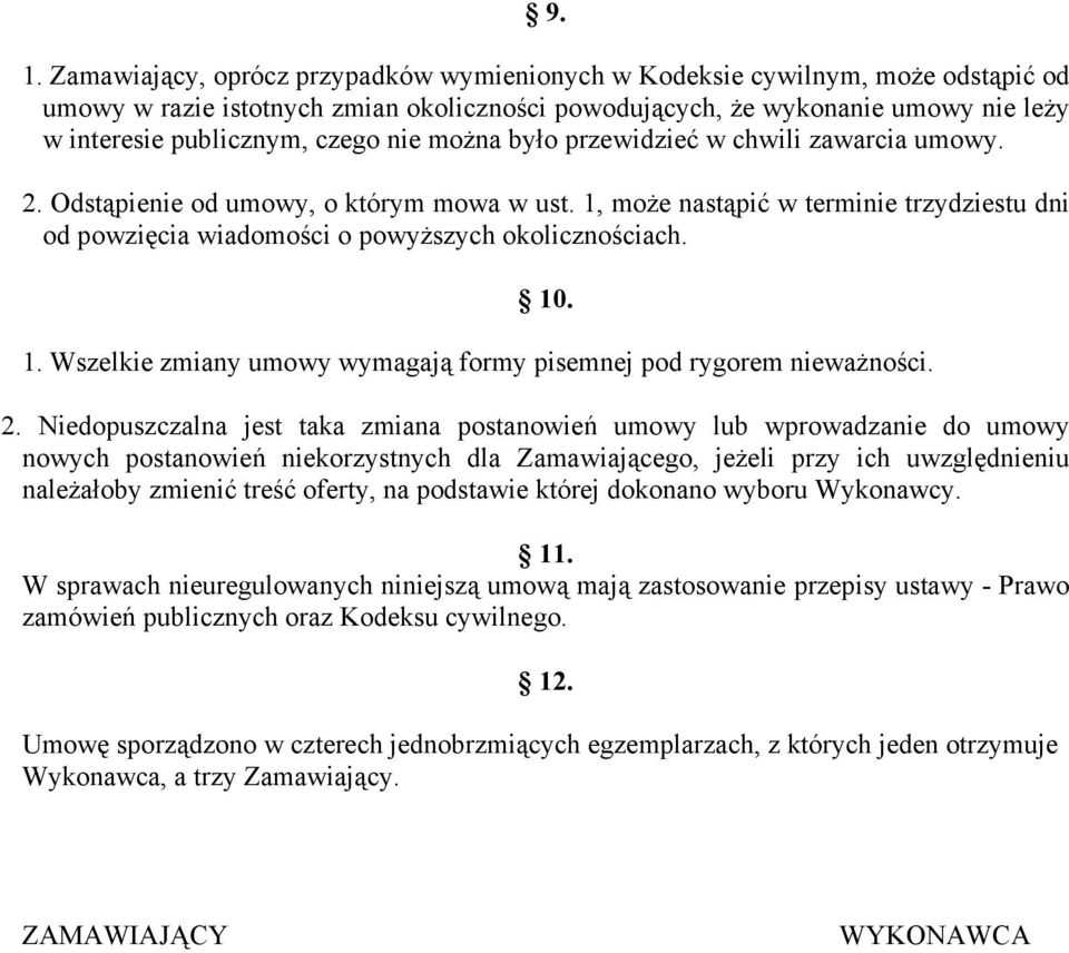 1, moŝe nastąpić w terminie trzydziestu dni od powzięcia wiadomości o powyŝszych okolicznościach. 10. 1. Wszelkie zmiany umowy wymagają formy pisemnej pod rygorem niewaŝności. 2.
