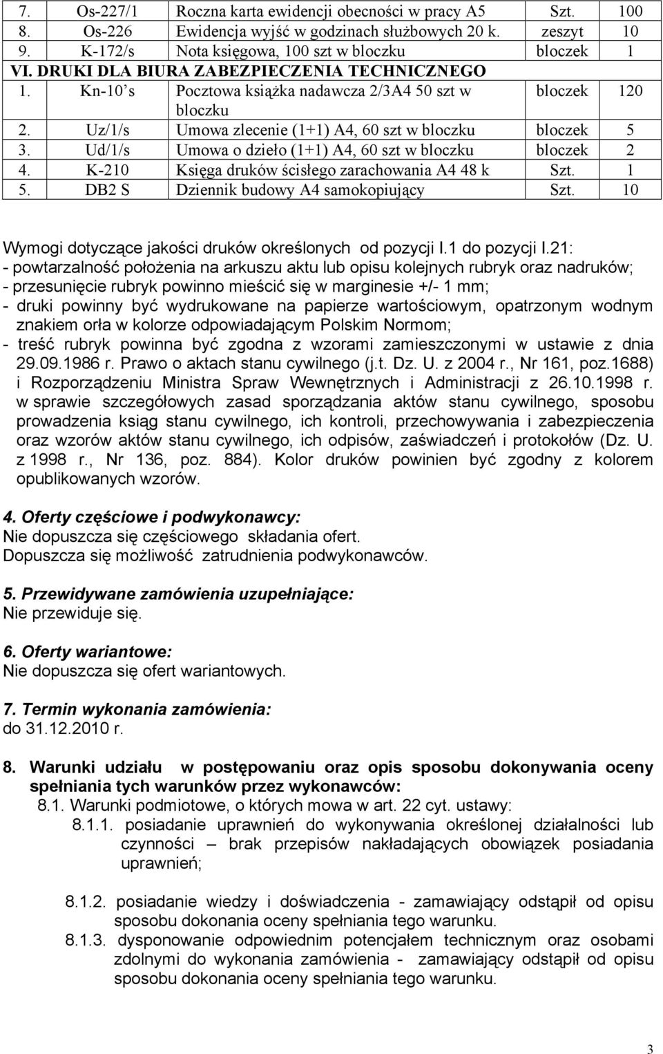 Ud/1/s Umowa o dzieło (1+1) A4, 60 szt w bloczek 2 4. K-210 Księga druków ścisłego zarachowania A4 48 k Szt. 1 5. DB2 S Dziennik budowy A4 samokopiujący Szt.