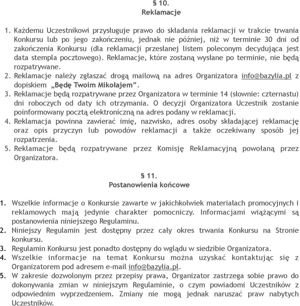 przesłanej listem poleconym decydująca jest data stempla pocztowego). Reklamacje, które zostaną wysłane po terminie, nie będą rozpatrywane. 2.
