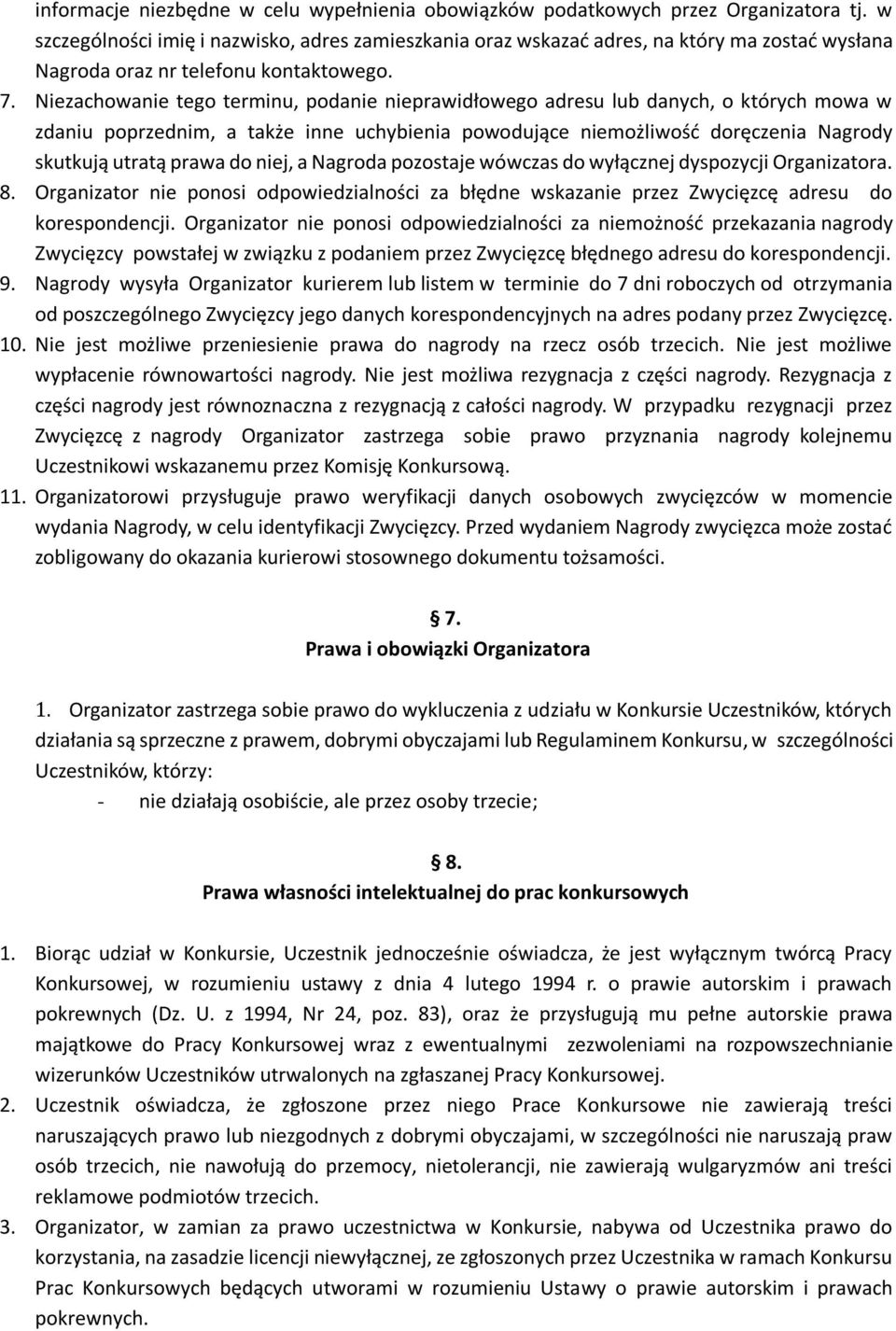 Niezachowanie tego terminu, podanie nieprawidłowego adresu lub danych, o których mowa w zdaniu poprzednim, a także inne uchybienia powodujące niemożliwość doręczenia Nagrody skutkują utratą prawa do