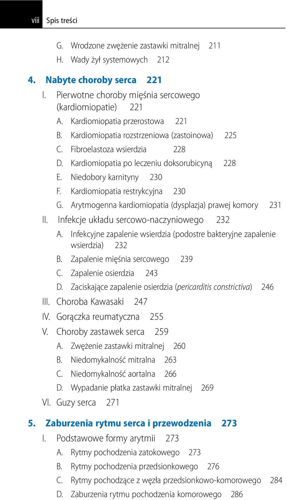 Kardiomiopatia restrykcyjna 230 G. Arytmogenna kardiomiopatia (dysplazja) prawej komory 231 II. Infekcje układu sercowo-naczyniowego 232 A.