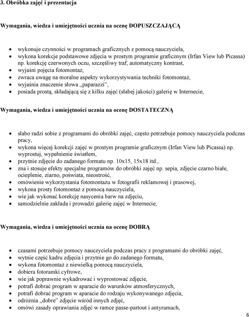 korekcję czerwonych oczu, szczęśliwy traf, automatyczny kontrast, wyjaśni pojęcia fotomontaż, zwraca uwagę na moralne aspekty wykorzystywania techniki fotomontaż, wyjaśnia znaczenie słowa paparazzi,